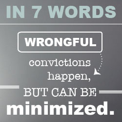 In 7 words: Wrongful convictions happen but can be minimized