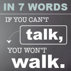 If you can't talk, you won't walk
