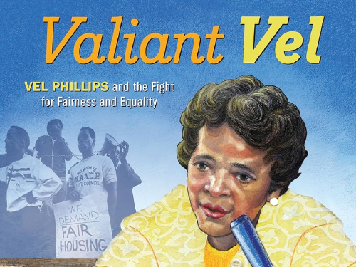 Valiant Vel book cover, with an illustration of Vel Phillips speaking to a microphone while men in the background hold signs demanding fair housing